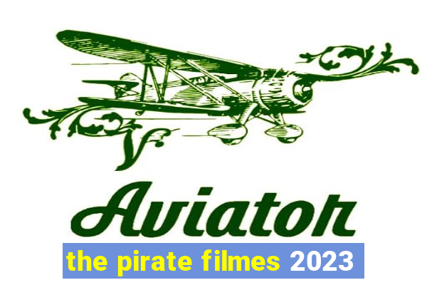 the pirate filmes 2023